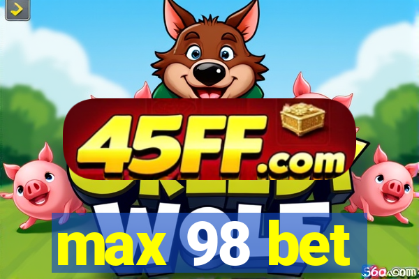 max 98 bet